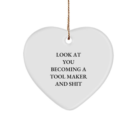 Funny Tool Maker Gifts from Friends and Family - Christmas Unique Decorations, Heart Ornament for Tool Makers, 'Look At You Becoming A Tool Maker And Shit' - Image 1
