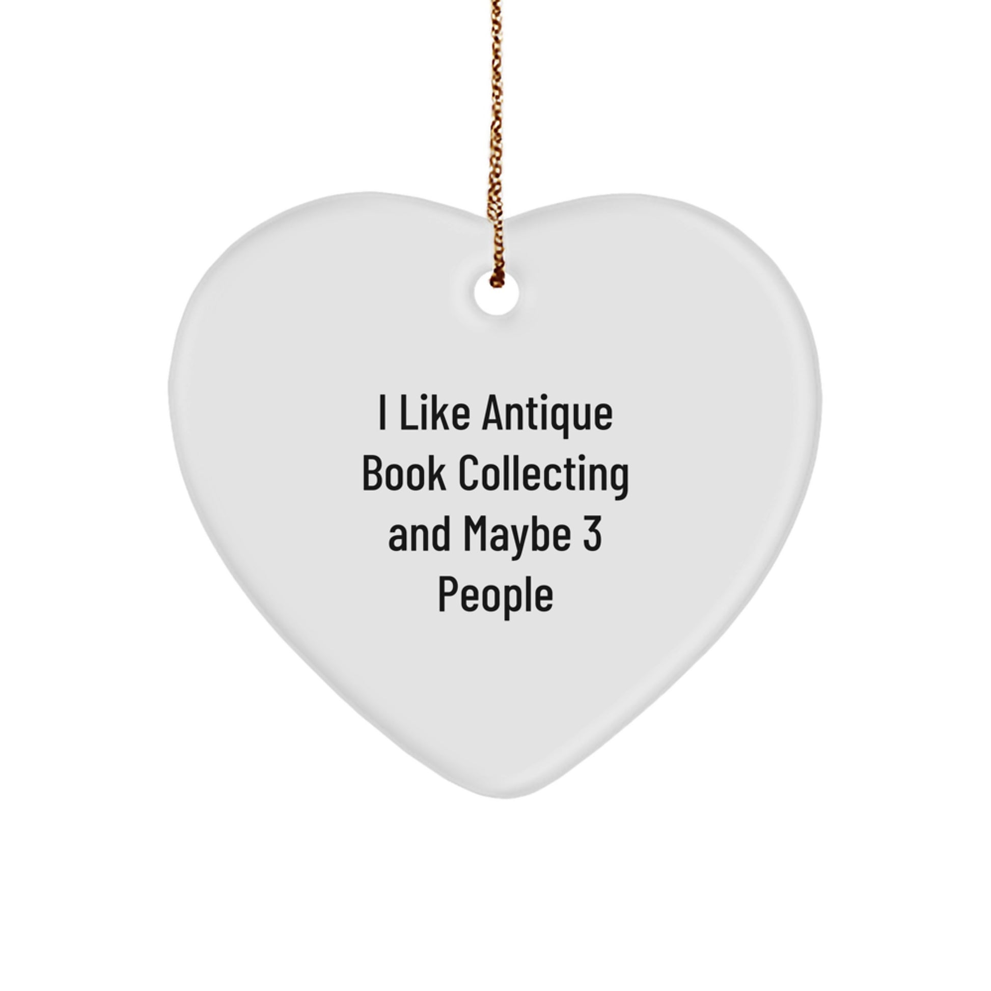 Antique Book Collecting Heart Ornament, Funny Quote, Gifts from Friends for Christmas Unique Gifts for Antique Book Collecting Lovers - Image 1