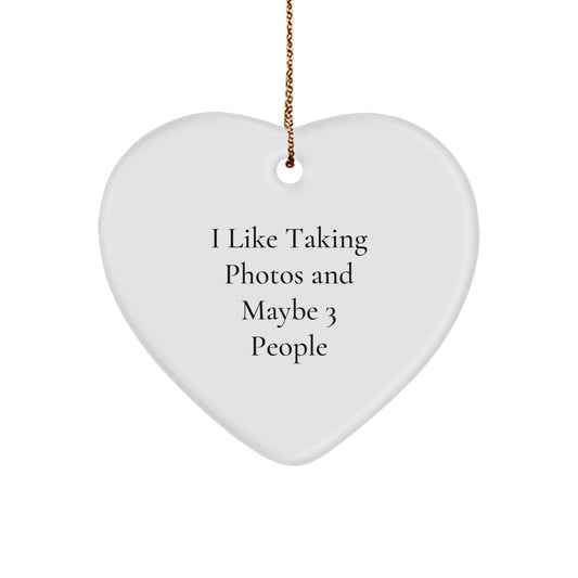 Funny Taking Photos Heart Ornament, Gift for Friends, Family Members or Coworkers, I Like Taking Photos And Maybe 3 People Christmas Decorations - Image 1