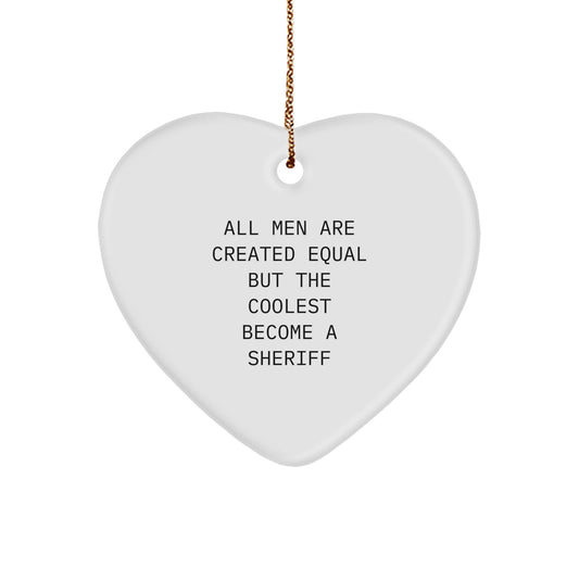 Funny Sheriff Heart Ornament Gifts for Sheriff Men - 'All Men Are Created Equal But The Coolest Become A Sheriff' Christmas Unique Sheriff Gifts - Image 1