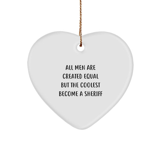 Funny Sheriff Gifts for Men - 'All Men Are Created Equal But The Coolest Become A Sheriff' Heart Ornament, White, Christmas Unique Gifts from Friends - Image 1