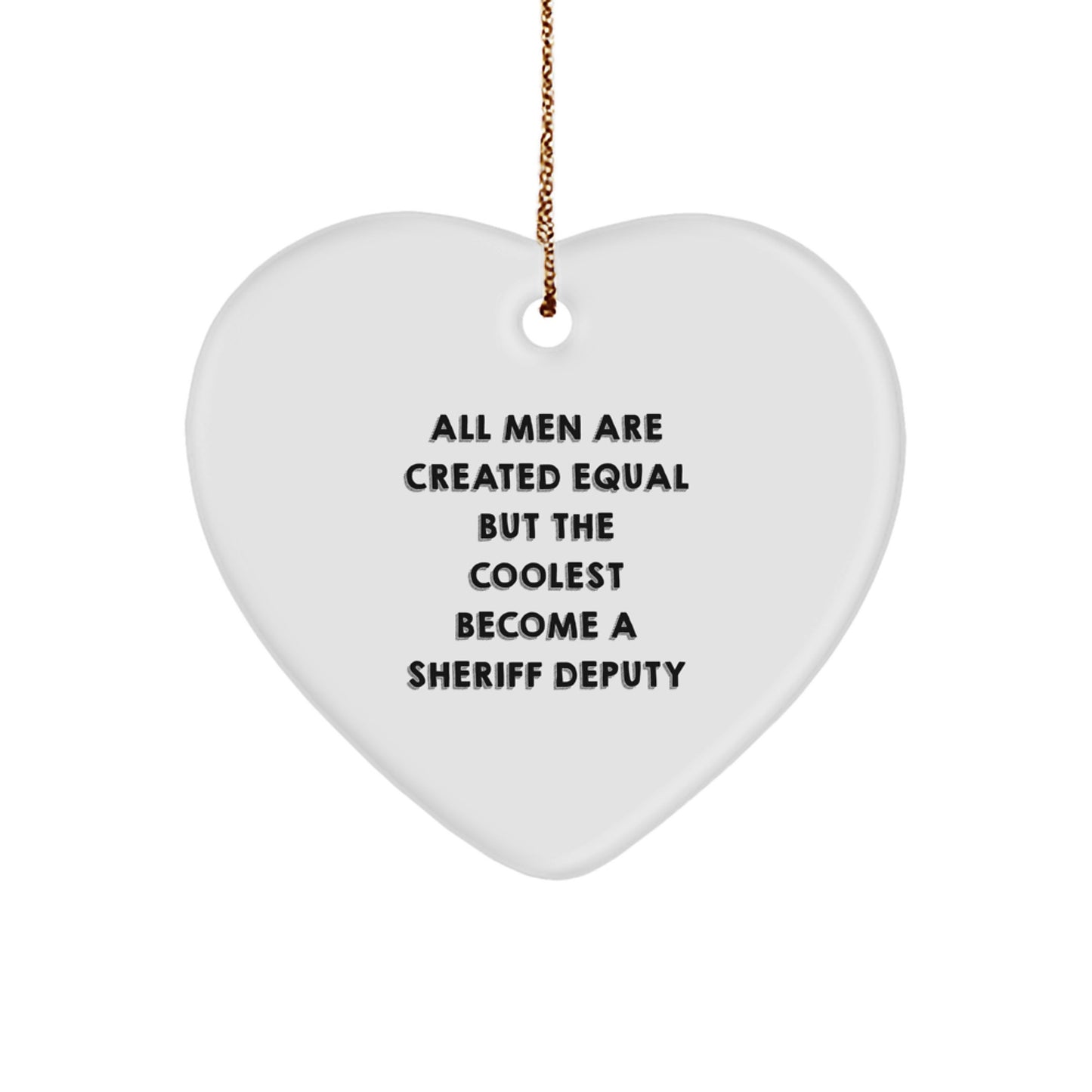 Funny Sheriff Deputy Gifts from Men, Heart Ornament Quote 'All Men Are Created Equal But The Coolest Become A Sheriff Deputy' Christmas Unique Gifts for Sheriff Deputy Friends - Image 1