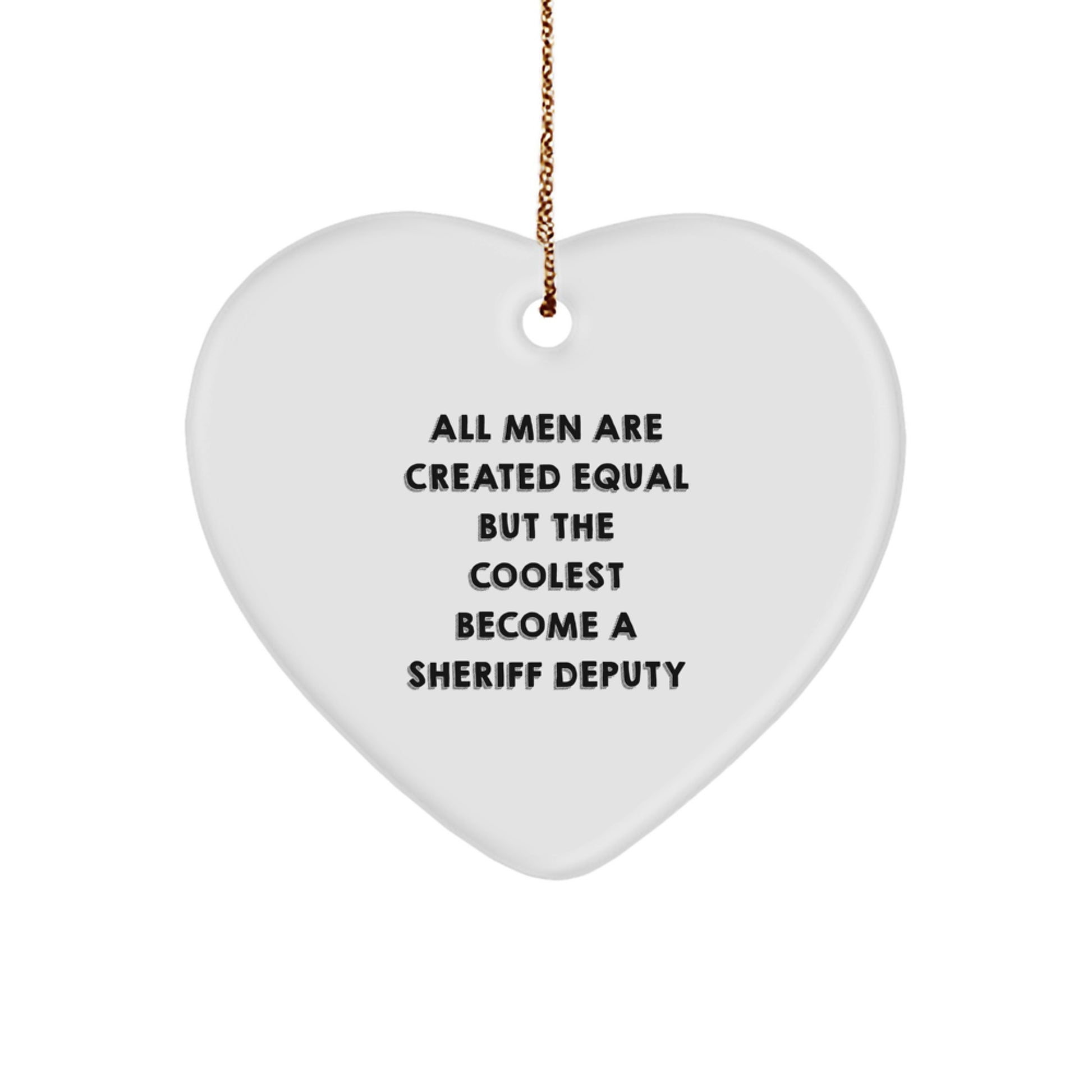 Funny Sheriff Deputy Gifts from Men, Heart Ornament Quote 'All Men Are Created Equal But The Coolest Become A Sheriff Deputy' Christmas Unique Gifts for Sheriff Deputy Friends - Image 1