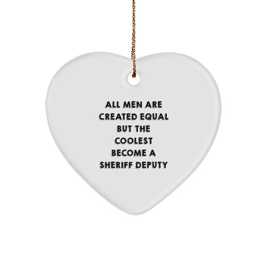 Funny Sheriff Deputy Gifts from Men, Heart Ornament Quote 'All Men Are Created Equal But The Coolest Become A Sheriff Deputy' Christmas Unique Gifts for Sheriff Deputy Friends - Image 1
