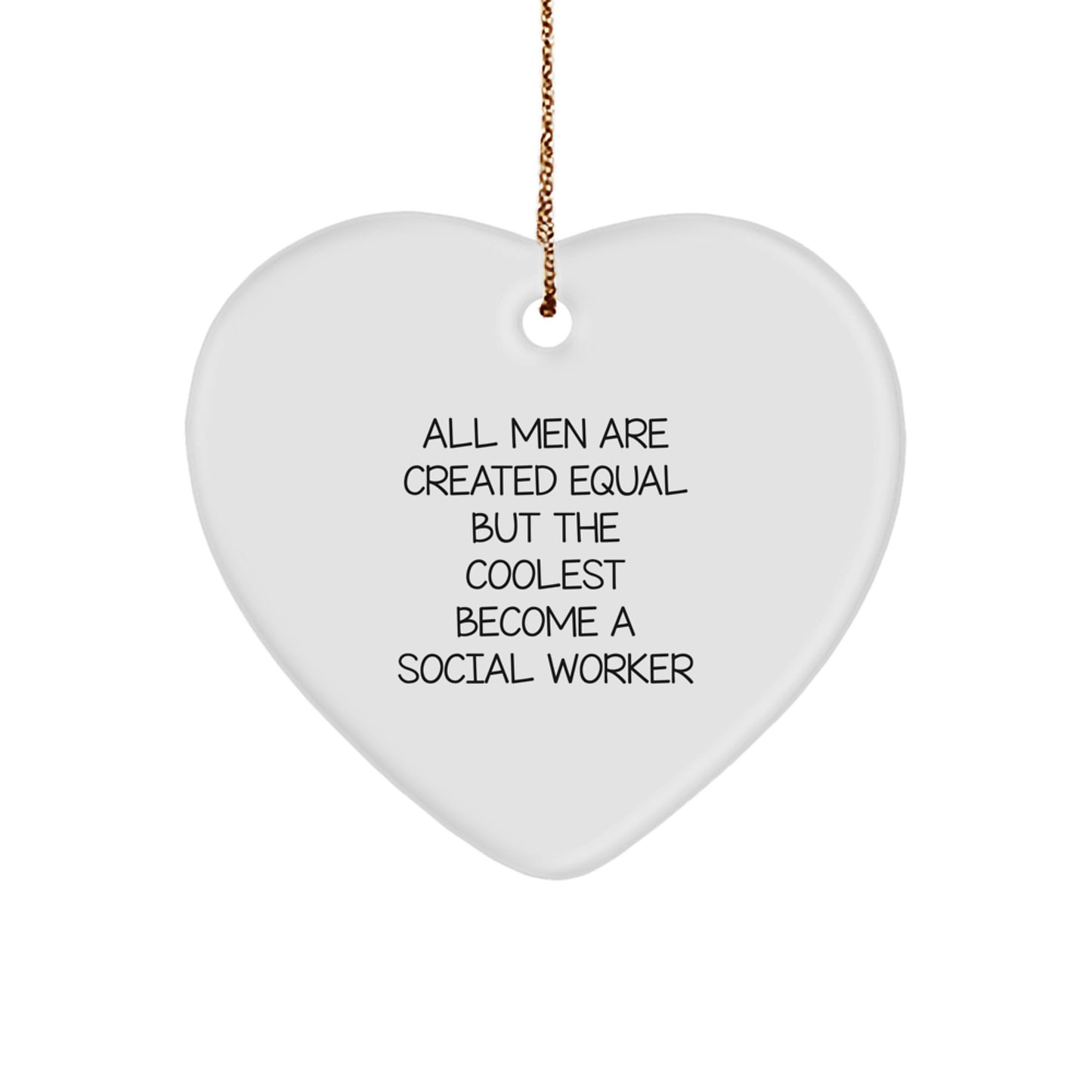 Gifts from Social Workers, Unique Christmas Ornaments, Heart Shaped, All Men Are Created Equal But The Coolest Become A Social Worker - Image 1