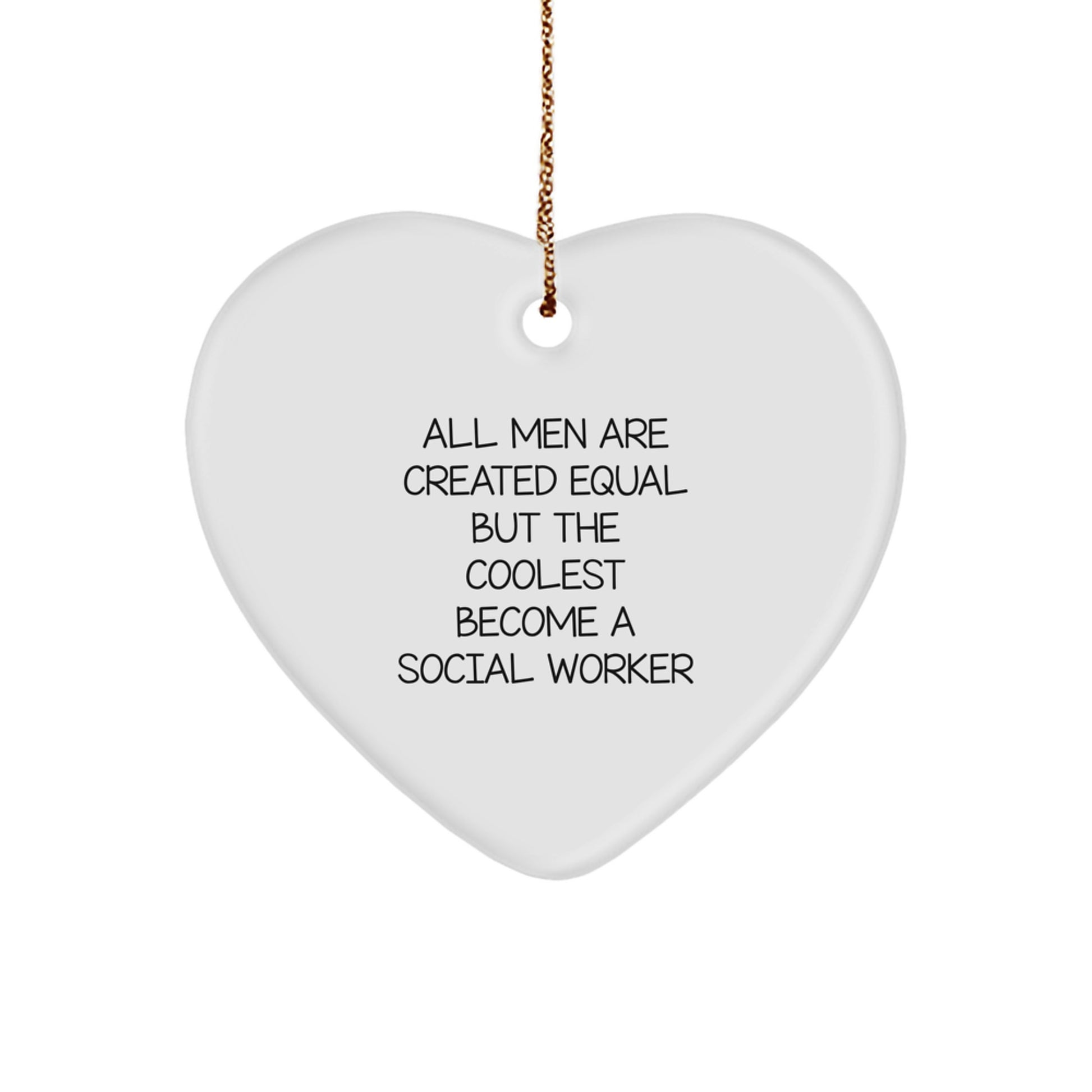 Gifts from Social Workers, Unique Christmas Ornaments, Heart Shaped, All Men Are Created Equal But The Coolest Become A Social Worker - Image 1