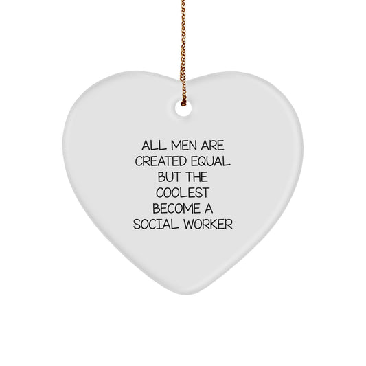 Gifts from Social Workers, Unique Christmas Ornaments, Heart Shaped, All Men Are Created Equal But The Coolest Become A Social Worker - Image 1