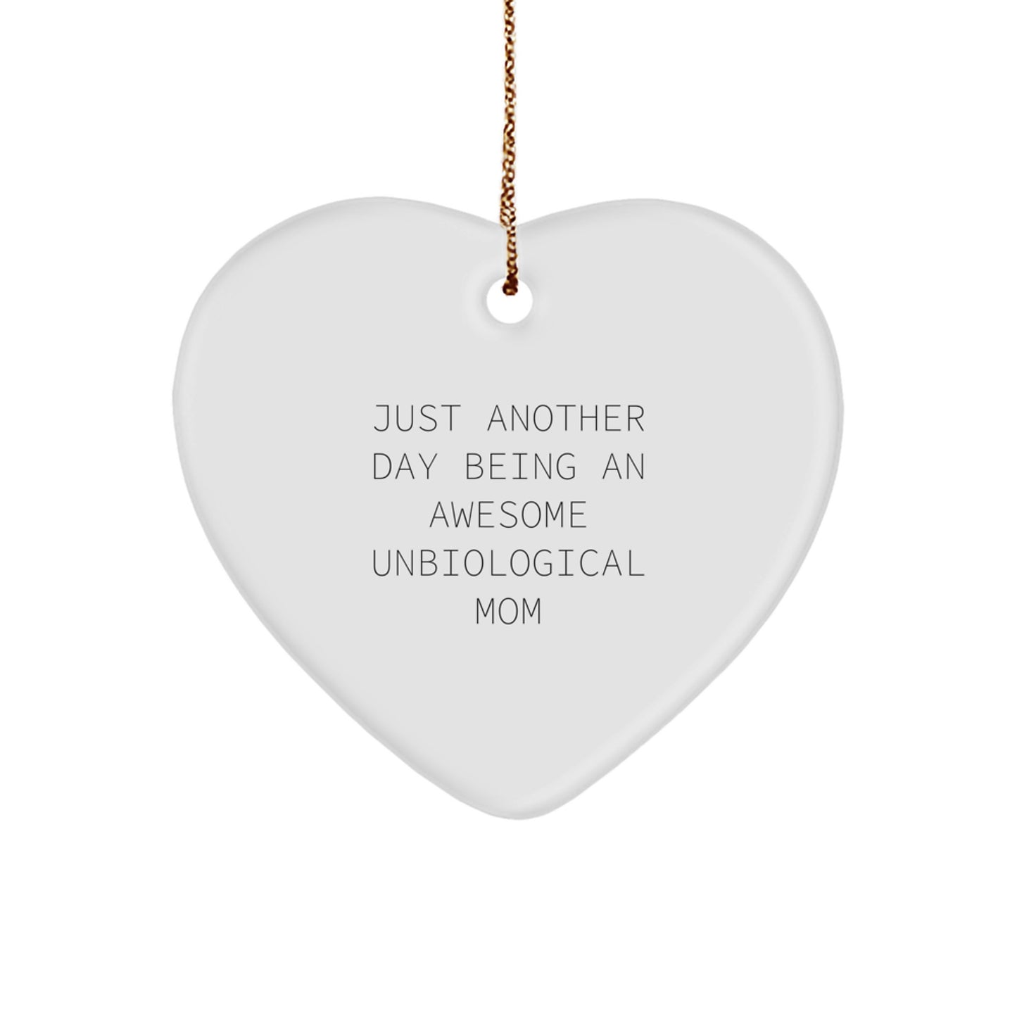 Funny Unbiological Mom Gifts from Men, Women, Friends, or Family - Heart Ornament for Unbiological Mom's Christmas Unique Gifts - Just Another Day Being An Awesome Unbiological Mom - Image 1