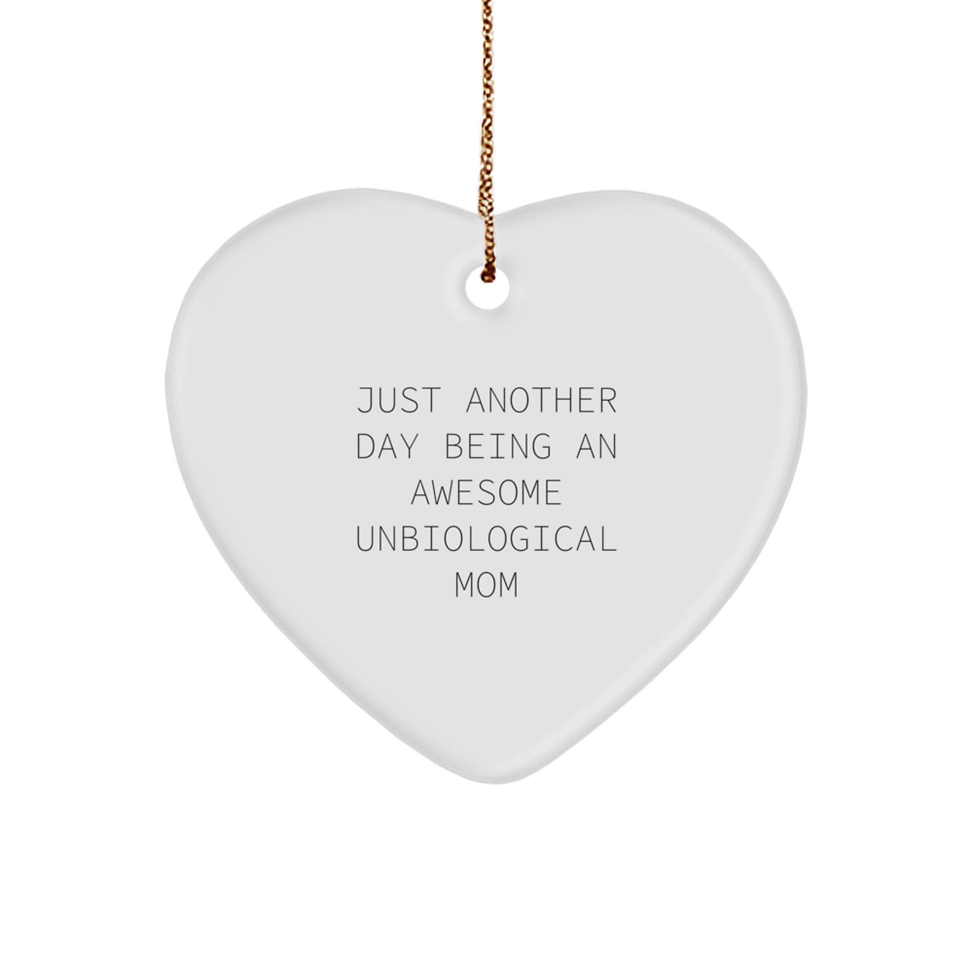 Funny Unbiological Mom Gifts from Men, Women, Friends, or Family - Heart Ornament for Unbiological Mom's Christmas Unique Gifts - Just Another Day Being An Awesome Unbiological Mom - Image 1