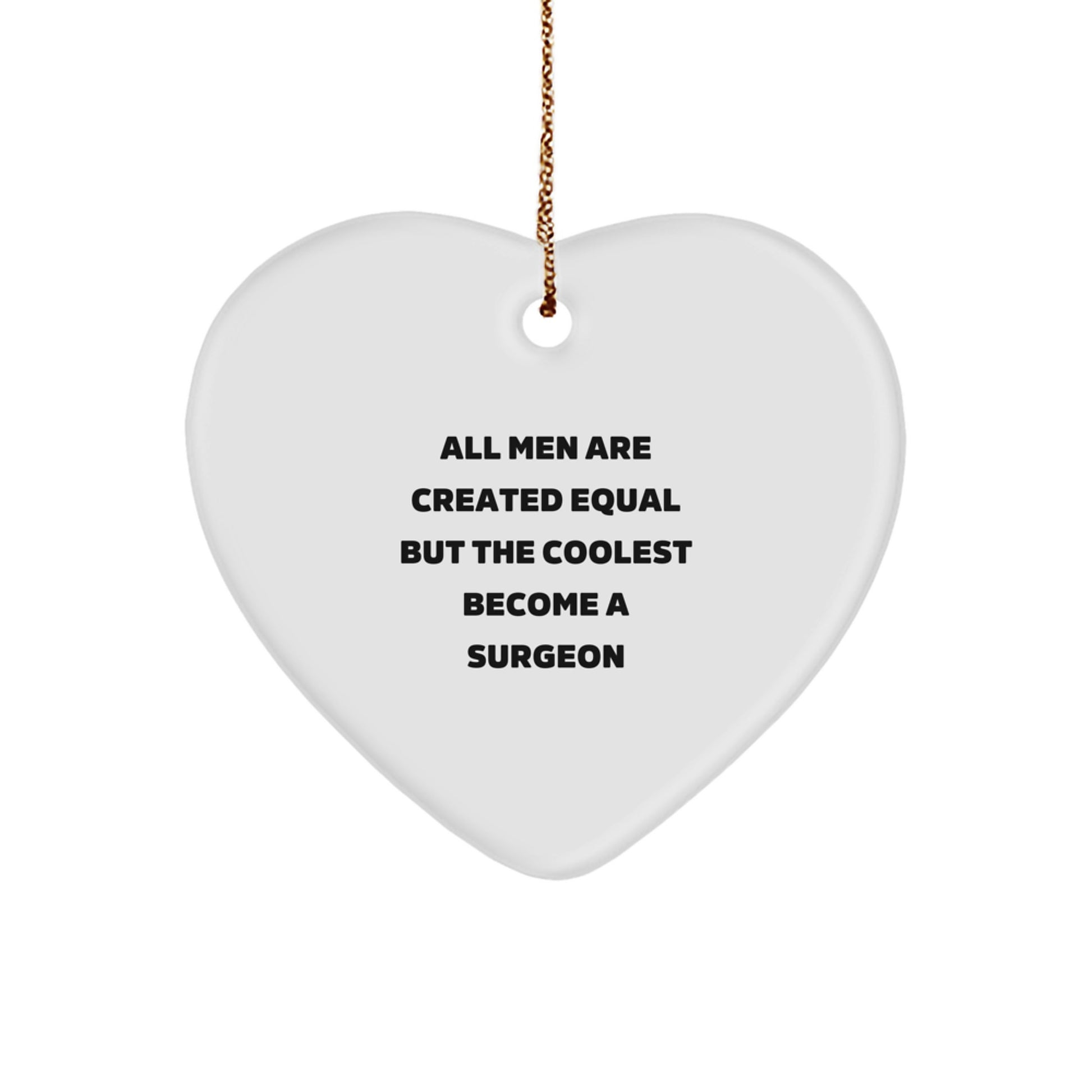Funny Surgeon Gifts from Men, Heart Ornament for Christmas Unique Gifts, All Men Are Created Equal But The Coolest Become A Surgeon - Image 1
