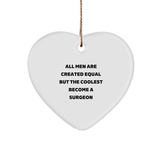 Funny Surgeon Gifts from Men, Heart Ornament for Christmas Unique Gifts, All Men Are Created Equal But The Coolest Become A Surgeon - Image 1