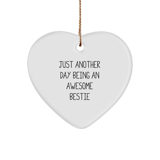 Funny Bestie Gift, Heart Ornament, Christmas Unique Gifts from Friends to Bestie, Just Another Day Being An Awesome Bestie - Image 1