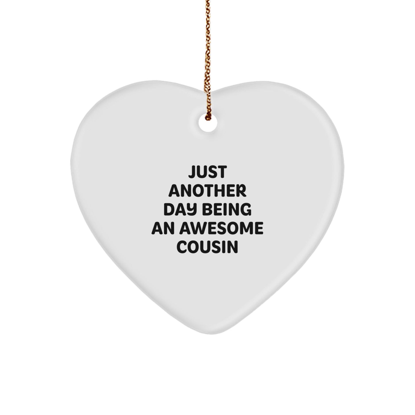 Funny Cousin Gifts for Christmas, Heart Ornament with Quote - Gifts from Family, Just Another Day Being An Awesome Cousin - Image 1
