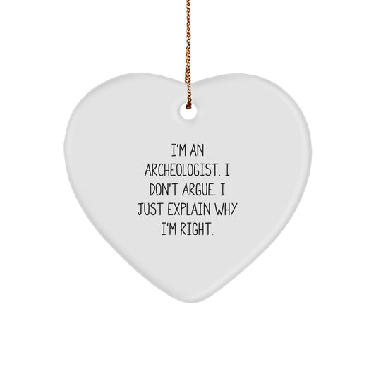 Funny Archeologist Gifts from Friends for Men, Archeologist Heart Ornament, 'I'm An Archeologist. I Don't Argue. I Just Explain Why I'm Right.' - Image 1
