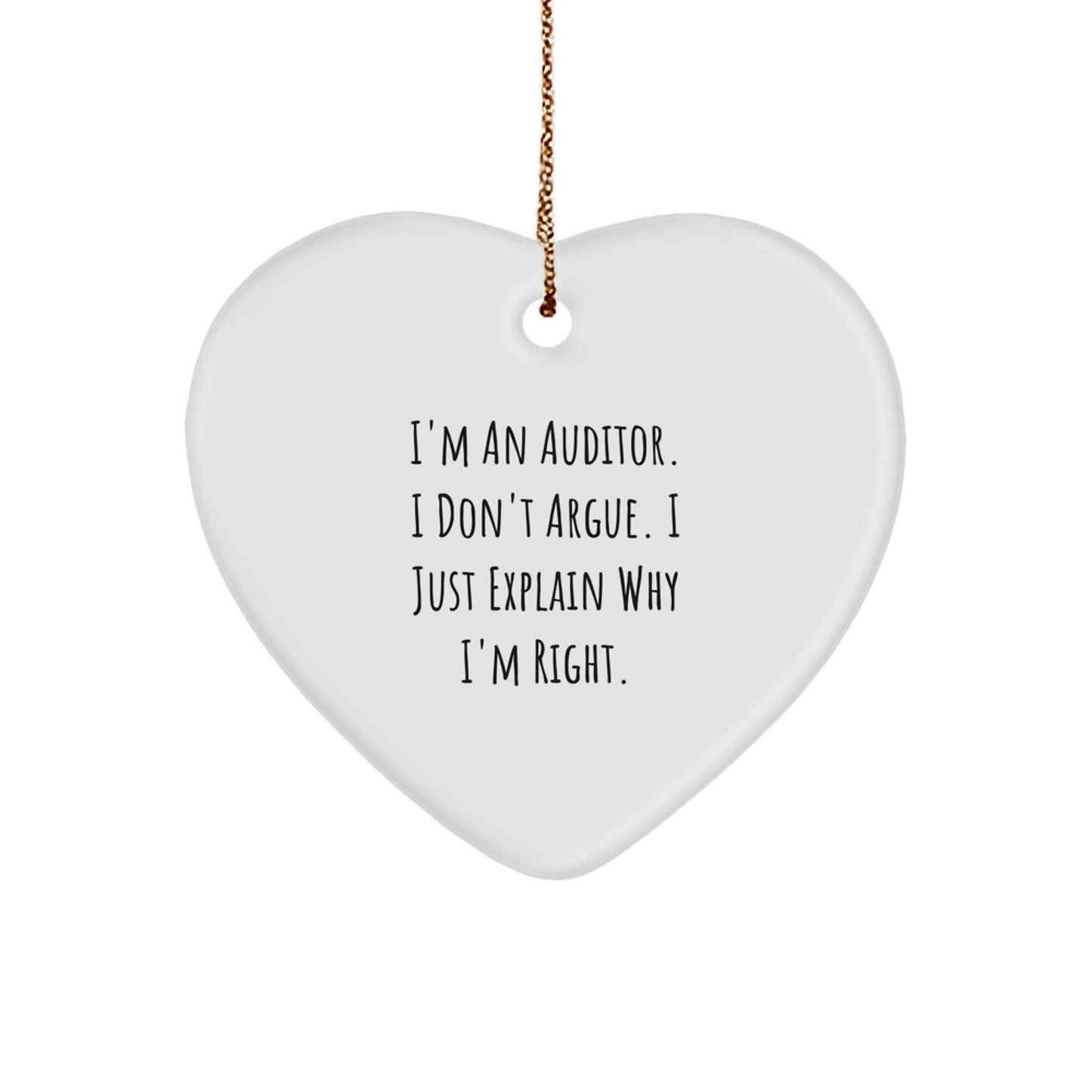 Funny Auditor Gifts for Men, Unique Heart Ornament, I'm An Auditor. I Don't Argue. I Just Explain Why I'm Right. Christmas Unique Gifts from Friends, Coworkers, Family - Image 1