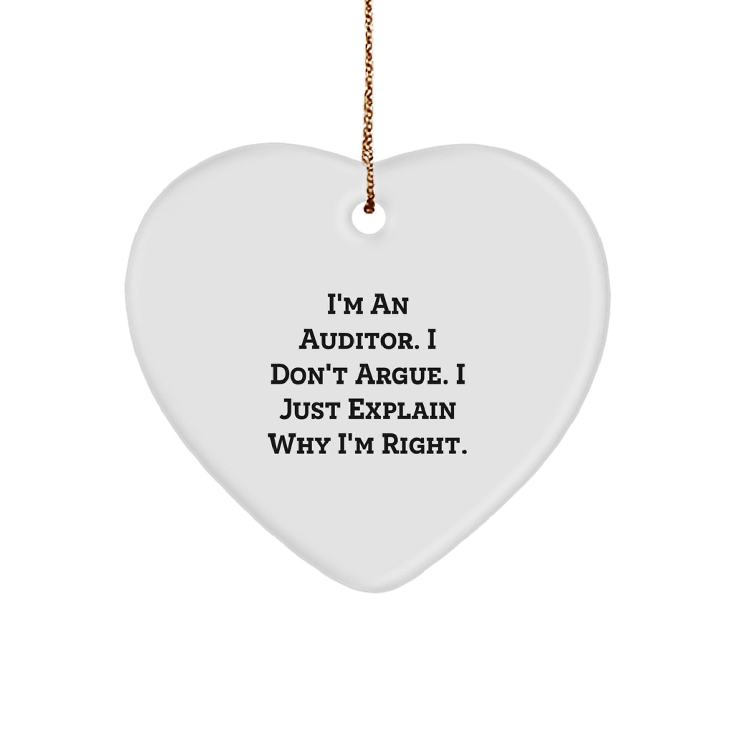 Funny Auditor Gifts for Men - Heart Ornament with I'm An Auditor. I Don't Argue. I Just Explain Why I'm Right. Quote - Christmas Unique Gifts from Men to Coworkers - Image 1