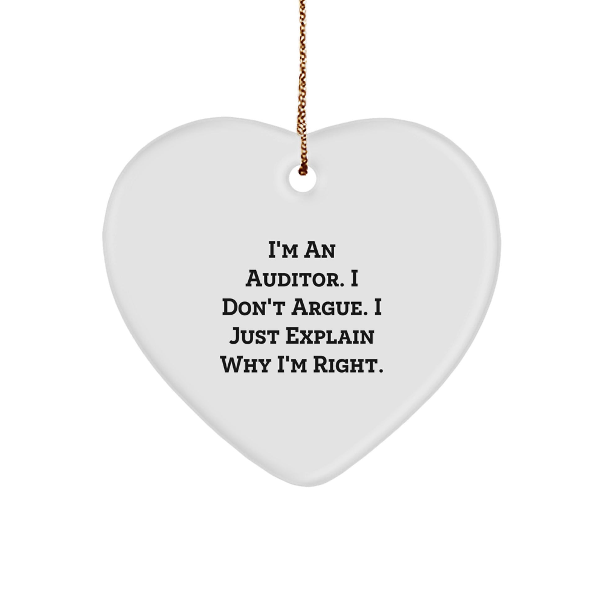 Funny Auditor Gifts for Men - Heart Ornament with I'm An Auditor. I Don't Argue. I Just Explain Why I'm Right. Quote - Christmas Unique Gifts from Men to Coworkers - Image 1