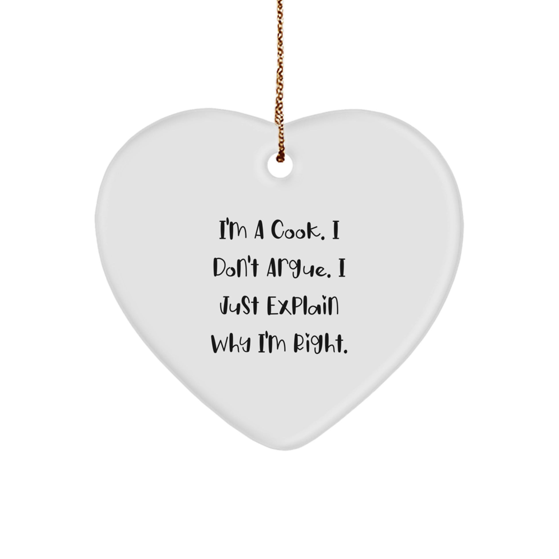 Funny Cook Heart Ornament Gifts from Men to Friends on Christmas - I'm a Cook, I Don't Argue, Gifts for Cook - Image 1
