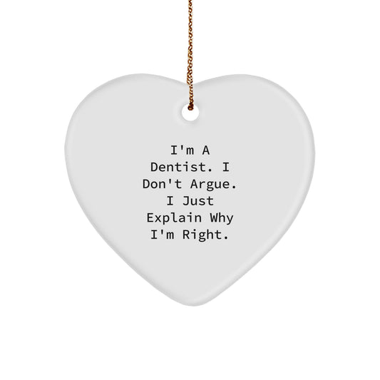 Funny Dentist Gifts, Heart Ornament, Christmas Unique Gifts from Friends for Dentist, 'I'm A Dentist. I Don't Argue. I Just Explain Why I'm Right.' - Image 1