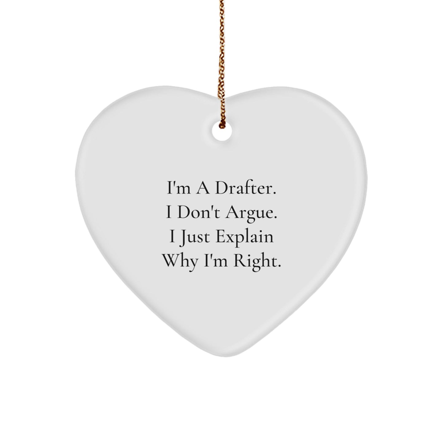 Funny Drafter Gifts from Friends, Drafter Christmas Unique Heart Ornament, I'm A Drafter. I Don't Argue. I Just Explain Why I'm Right. - Image 1