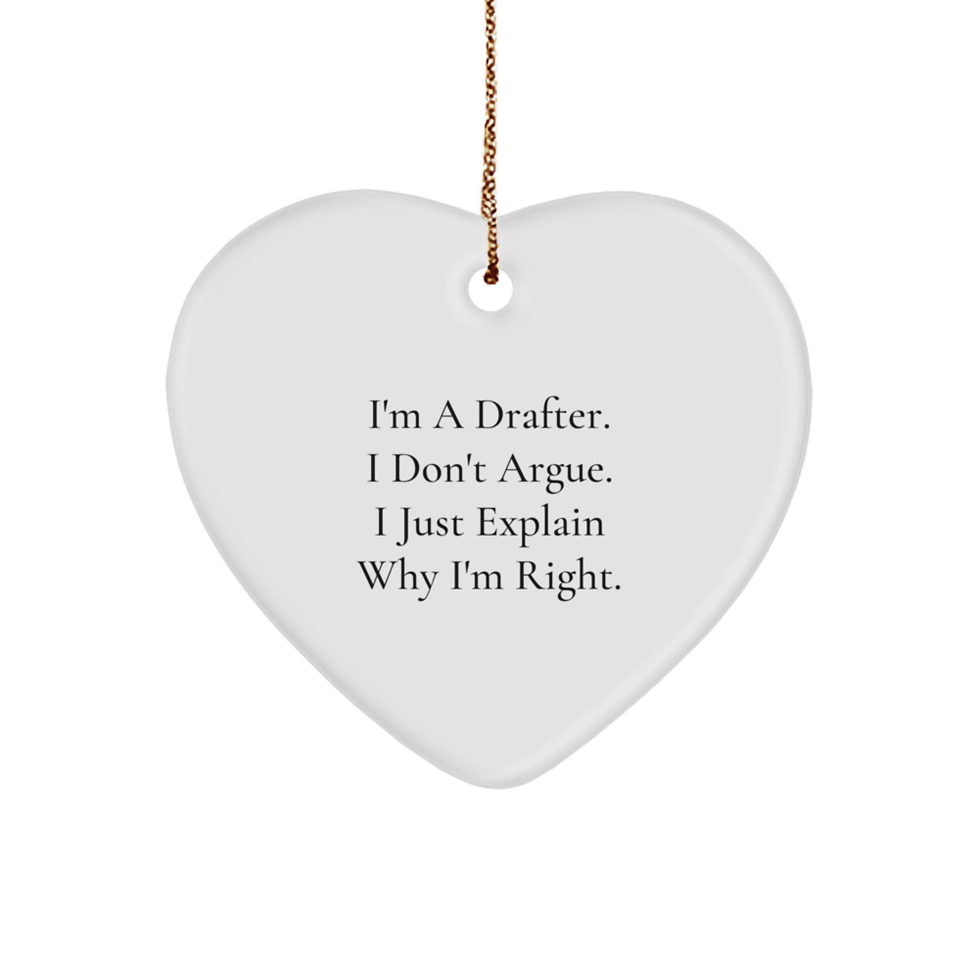 Funny Drafter Gifts from Friends, Drafter Christmas Unique Heart Ornament, I'm A Drafter. I Don't Argue. I Just Explain Why I'm Right. - Image 1