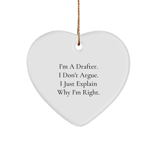 Funny Drafter Gifts from Friends, Drafter Christmas Unique Heart Ornament, I'm A Drafter. I Don't Argue. I Just Explain Why I'm Right. - Image 1