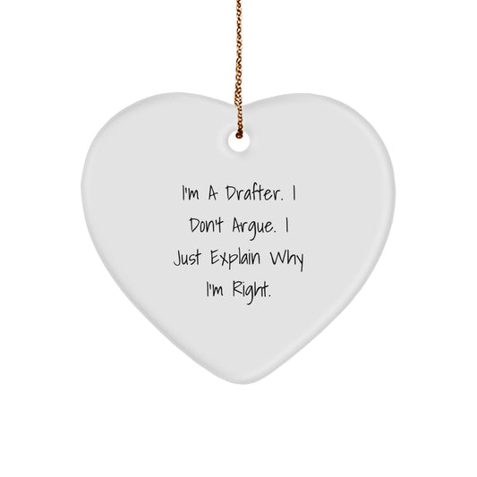 Funny Drafter Heart Ornament Gifts for Him from Friends, Coworkers, or Family Members - I'm A Drafter. I Don't Argue. I Just Explain Why I'm Right. Unique Christmas Decorations - Image 1