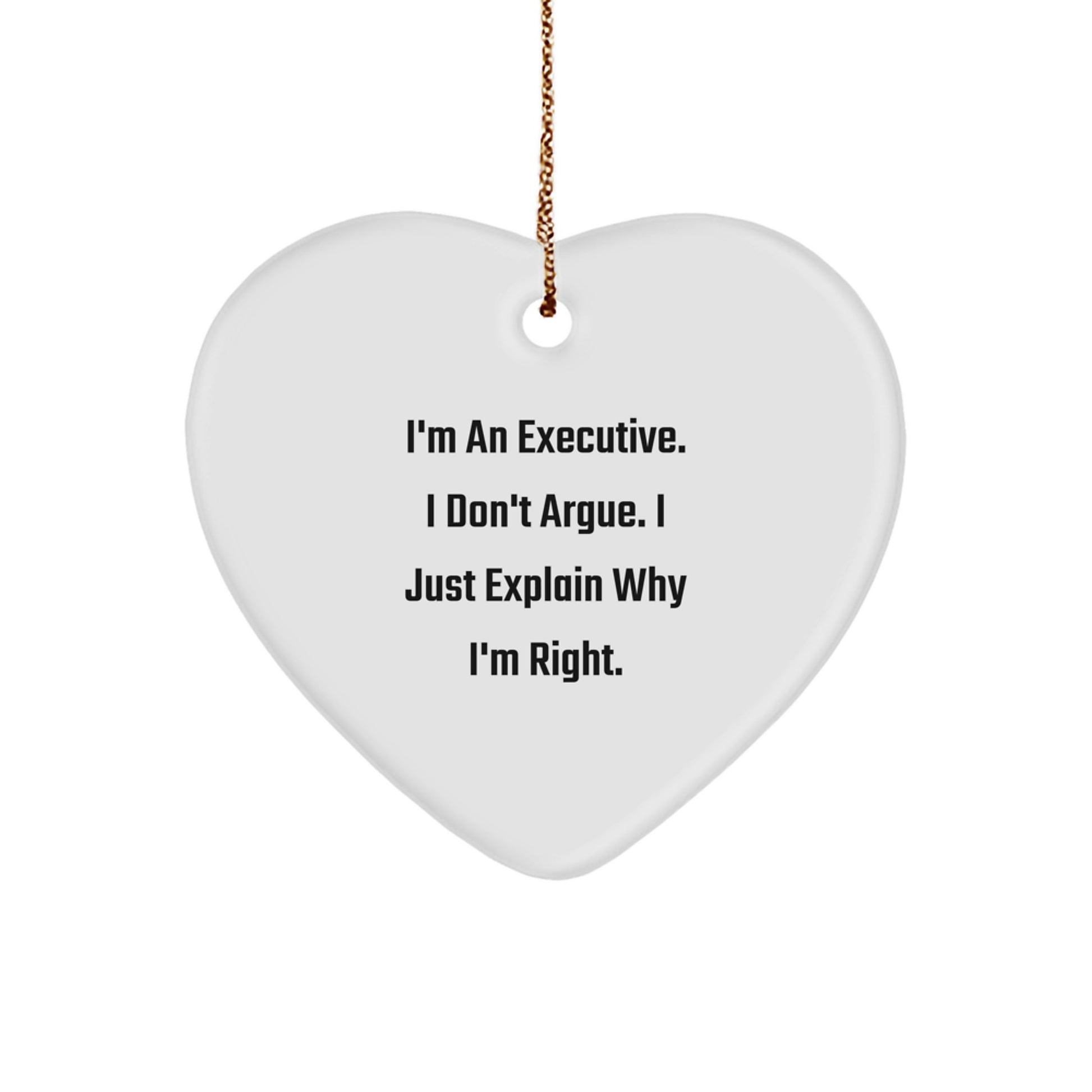 Executive Christmas Unique Gifts from Men to Executive Friends Funny Heart Ornament I'm An Executive I Don't Argue I Just Explain Why I'm Right - Image 1