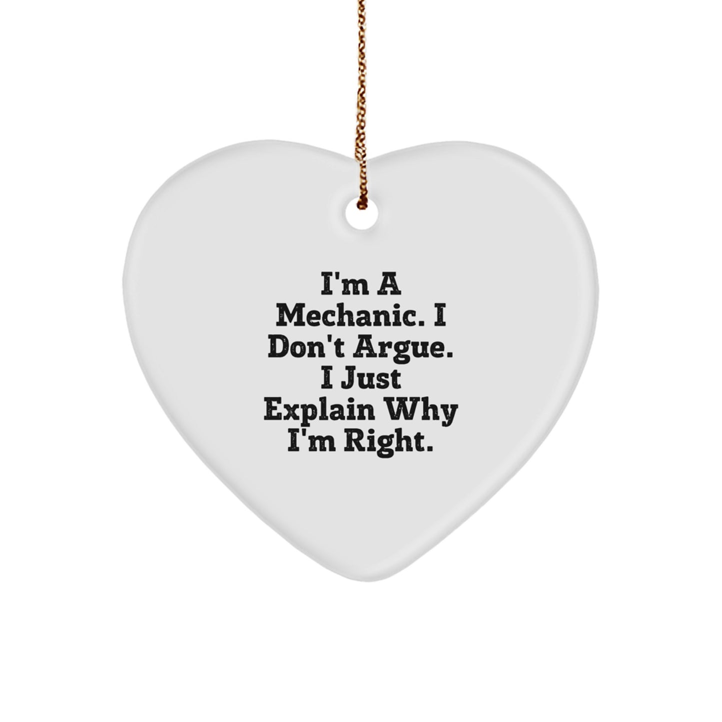 Funny Mechanic Gifts for Him, Christmas Unique Gifts from Friends to Men, Heart Ornament Quote - 'I'm A Mechanic. I Don't Argue. I Just Explain Why I'm Right.' - Image 1