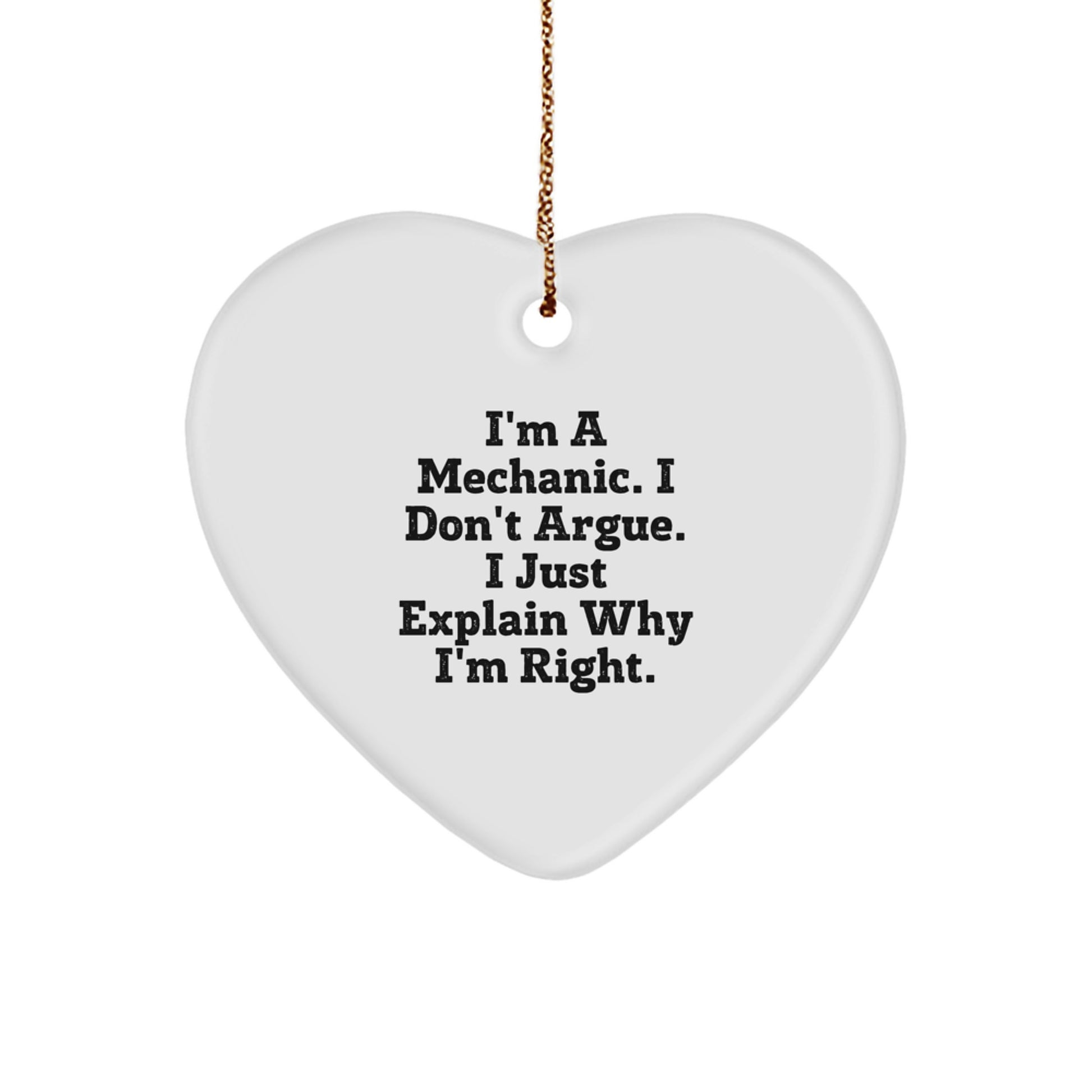Funny Mechanic Gifts for Him, Christmas Unique Gifts from Friends to Men, Heart Ornament Quote - 'I'm A Mechanic. I Don't Argue. I Just Explain Why I'm Right.' - Image 1