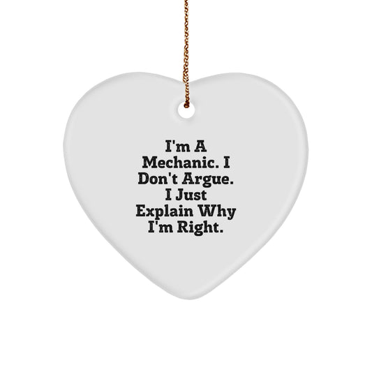 Funny Mechanic Gifts for Him, Christmas Unique Gifts from Friends to Men, Heart Ornament Quote - 'I'm A Mechanic. I Don't Argue. I Just Explain Why I'm Right.' - Image 1