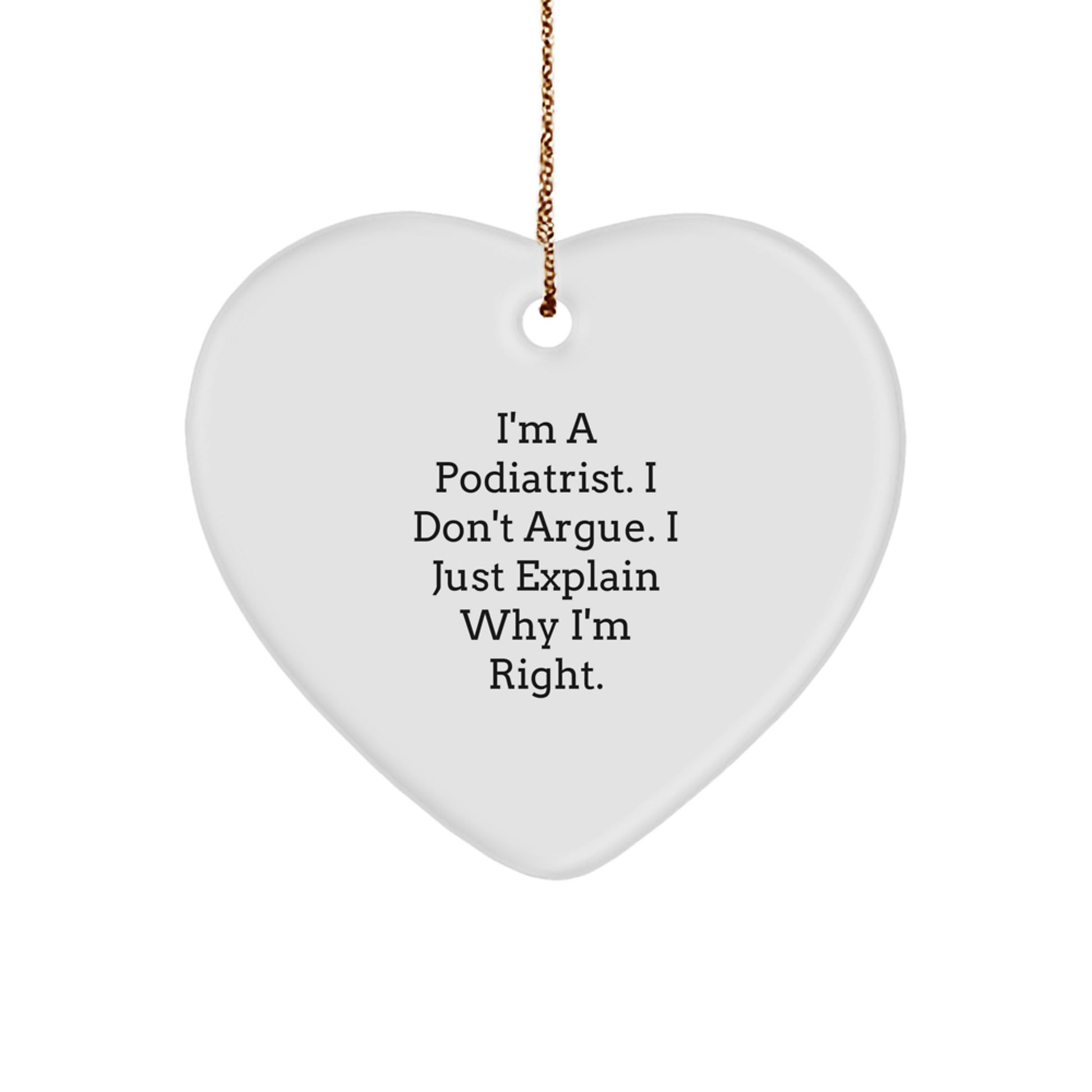 Funny Podiatrist Gifts from Friends, Christmas Unique Gifts for Podiatrist, Heart Ornament, I'm a Podiatrist I Don't Argue - Image 1