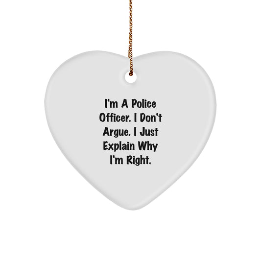Police Officer Gifts from Men, Funny Heart Ornament for Police Officer, I'm A Police Officer. I Don't Argue. I Just Explain Why I'm Right. Christmas Unique Gifts - Image 1