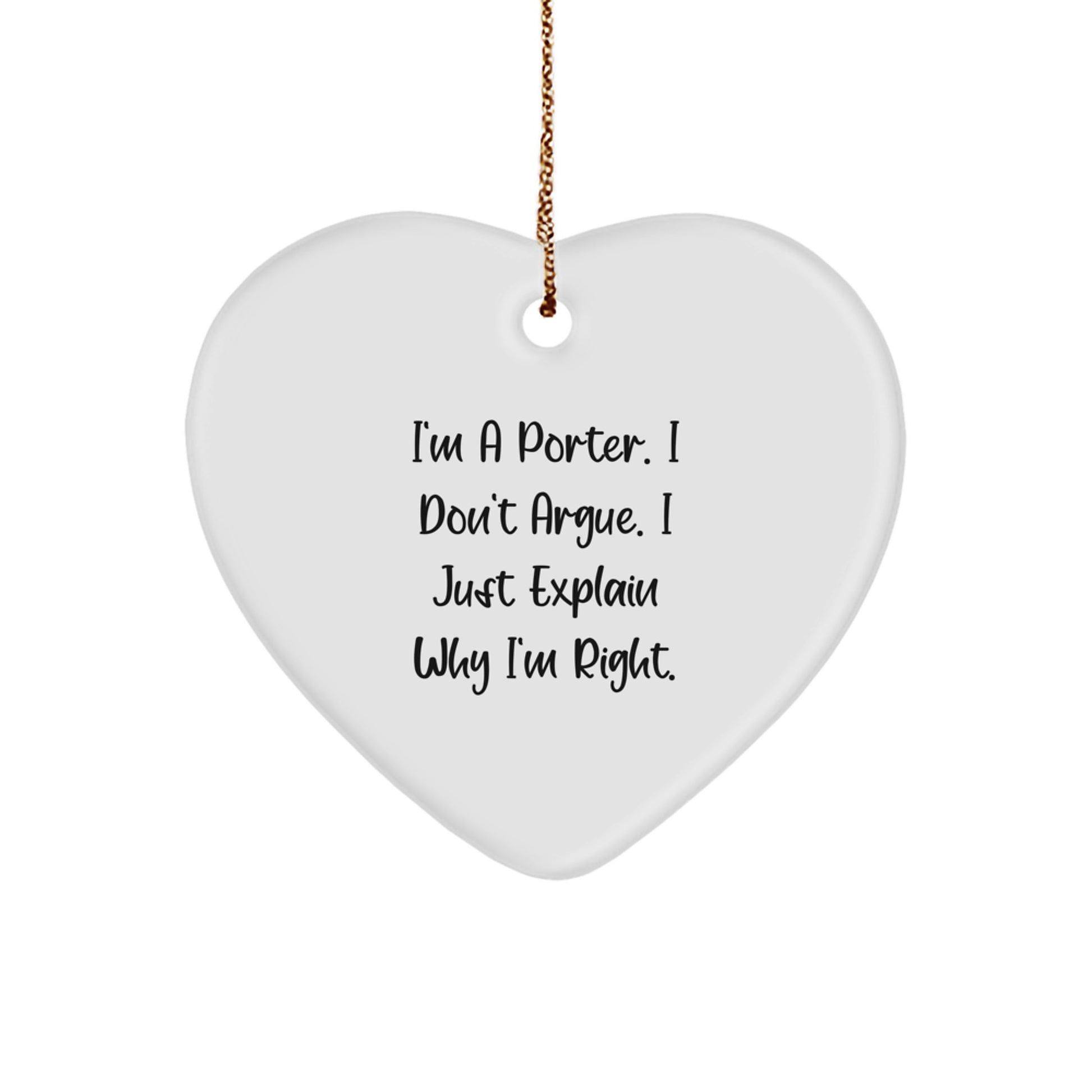 Gifts from Men for Porter - Funny Heart Ornament, 'I'm A Porter. I Don't Argue. I Just Explain Why I'm Right.' Christmas Unique Gifts - Image 1
