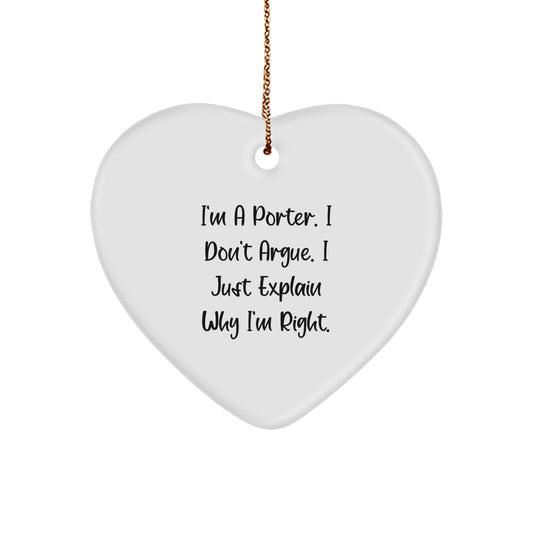 Gifts from Men for Porter - Funny Heart Ornament, 'I'm A Porter. I Don't Argue. I Just Explain Why I'm Right.' Christmas Unique Gifts - Image 1
