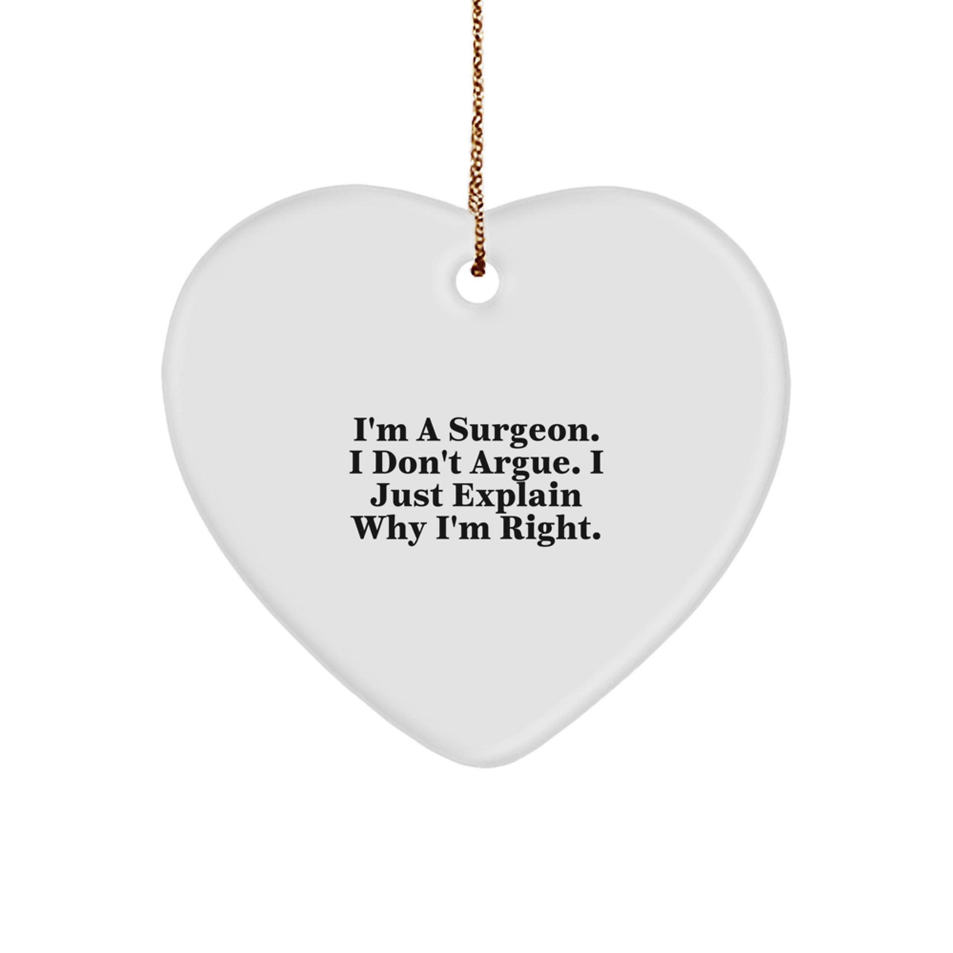 Funny Gifts from Friends, Christmas Unique Gifts for Surgeon - Heart Ornament, I'm A Surgeon, So Don't Argue. - Image 1