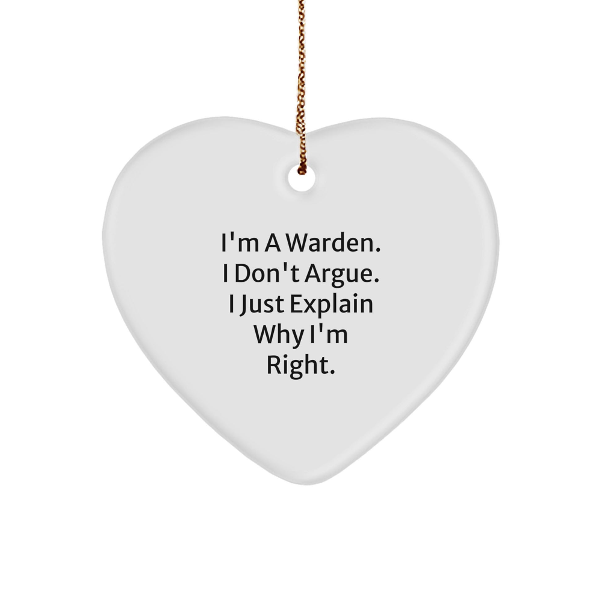 Funny Warden Gifts from Men, Christmas Unique Gifts for Warden Friends and Family, Heart Ornament with 'I'm A Warden. I Don't Argue. I Just Explain Why I'm Right.' - Image 1
