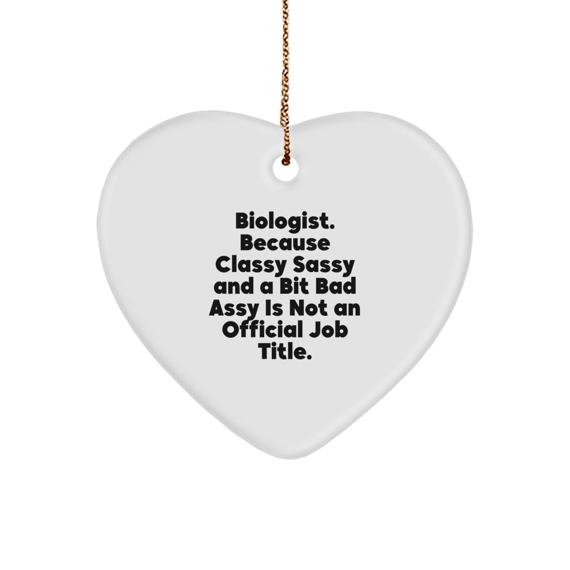 Funny Biologist Gifts for Her - Heart Ornament, 'Biologist: Because Classy Sassy...' Christmas Unique Gifts from Wife - Image 1