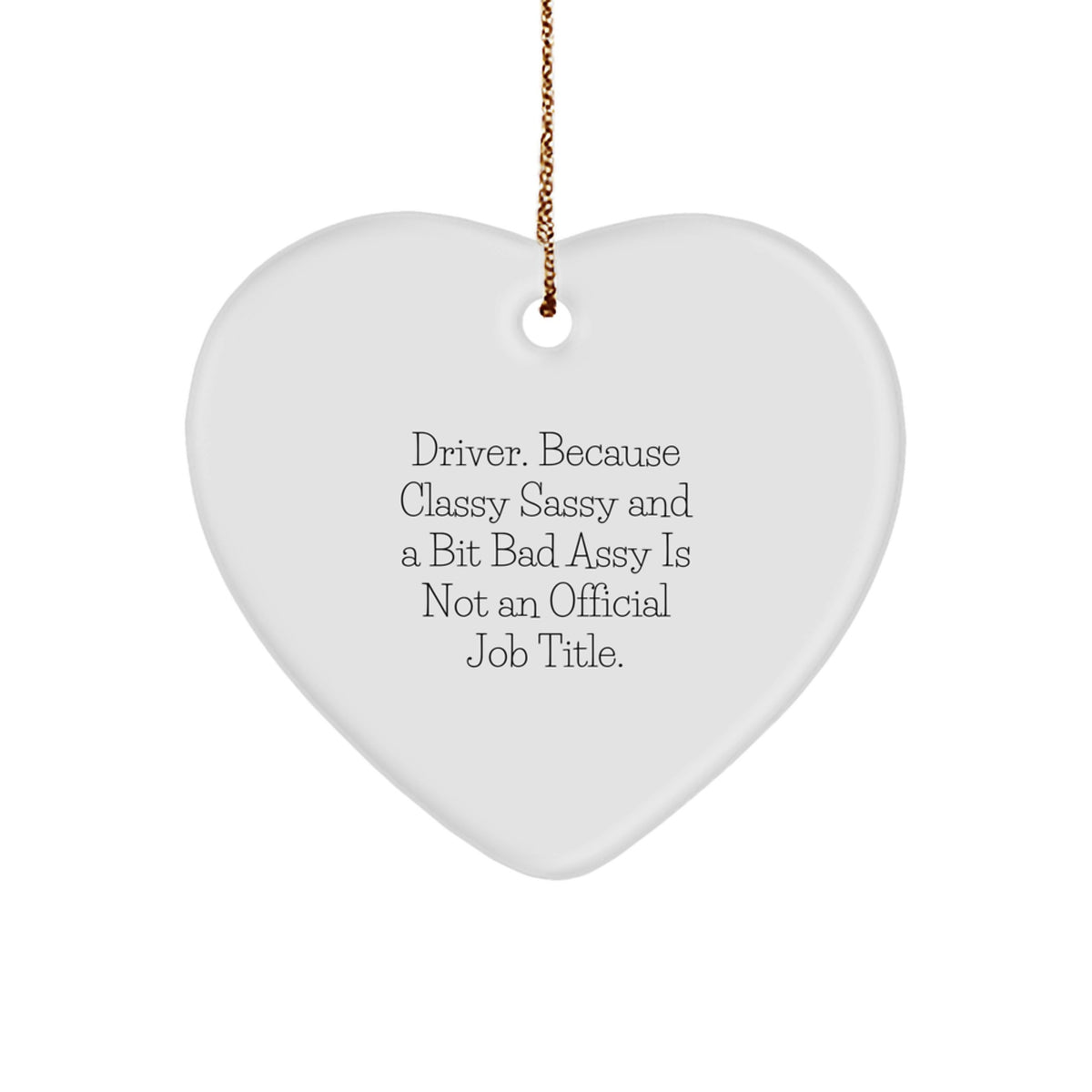 Funny Driver Gifts from Men for Drivers, Heart Ornament with 'Driver. Because Classy Sassy And A Bit Fearlessy Is Not An Official Job Title.' Quote, Christmas Unique Gifts - Image 1