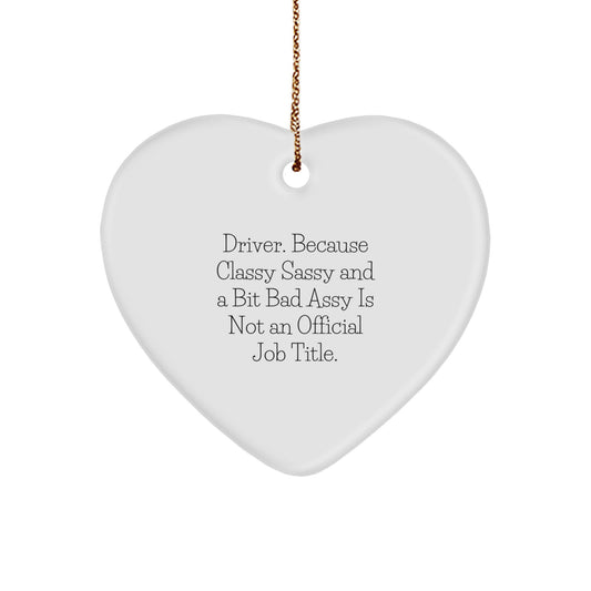 Funny Driver Gifts from Men for Drivers, Heart Ornament with 'Driver. Because Classy Sassy And A Bit Fearlessy Is Not An Official Job Title.' Quote, Christmas Unique Gifts - Image 1