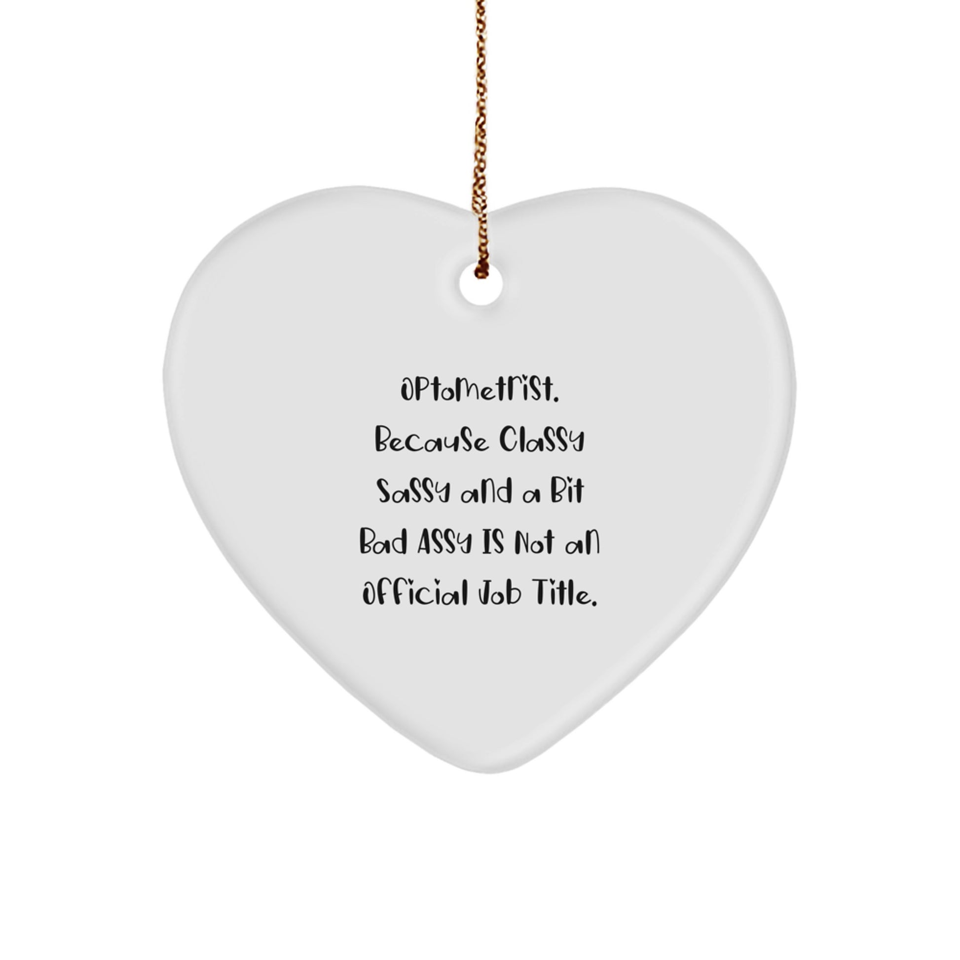 Funny Optometrist Gifts from Friends, Heart Ornament for Optometrist, Christmas Unique Gifts, 'Optometrist. Because Classy Sassy And A Bit Fearlessy Is Not An Official Job Title.' - Image 1