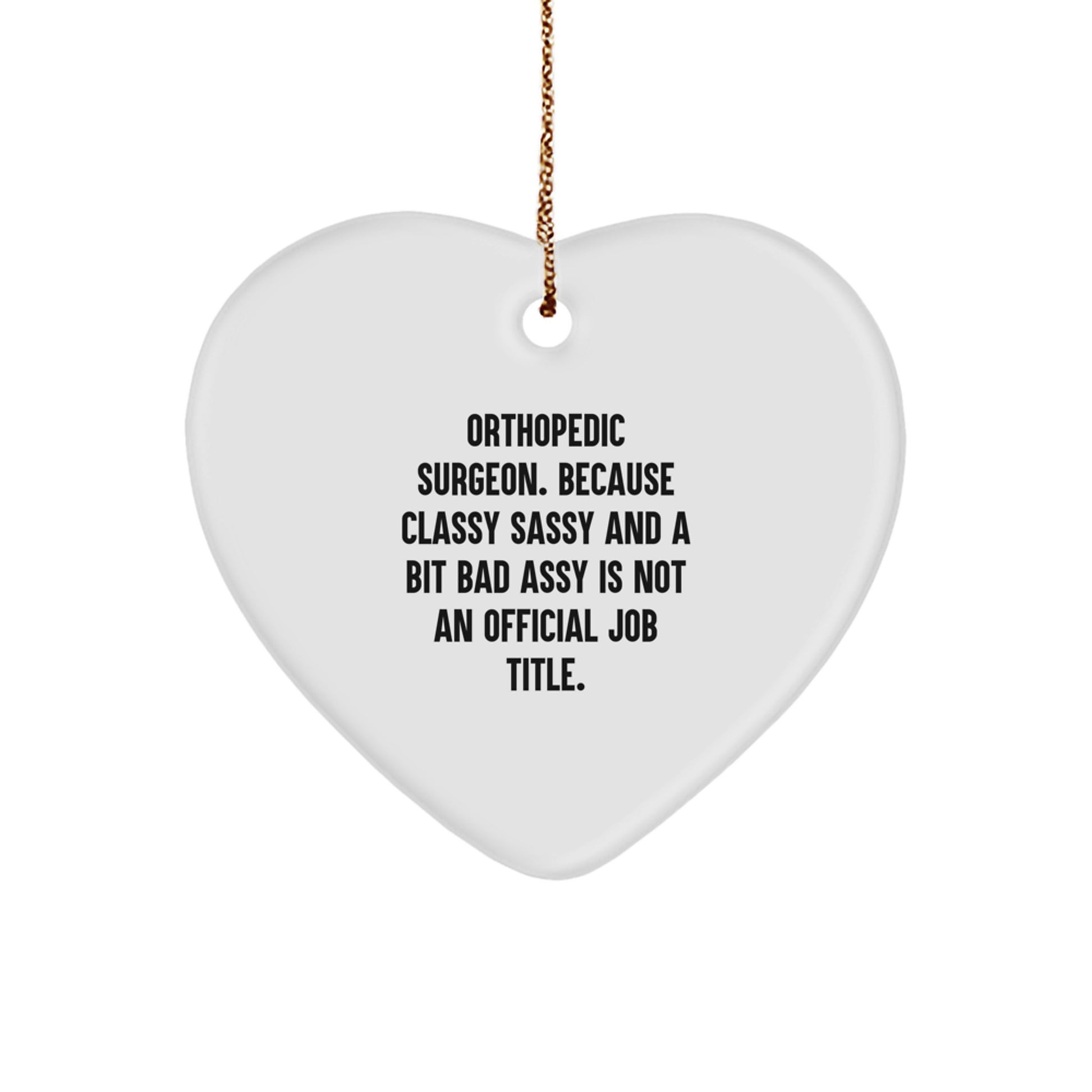 Funny Gifts from Friends for Orthopedic Surgeon, Heart Ornament, Christmas Unique Decorations, Classy Sassy and a Bit Fearlessy Isn't Official, Gifts for Men, Women, Family - Image 1