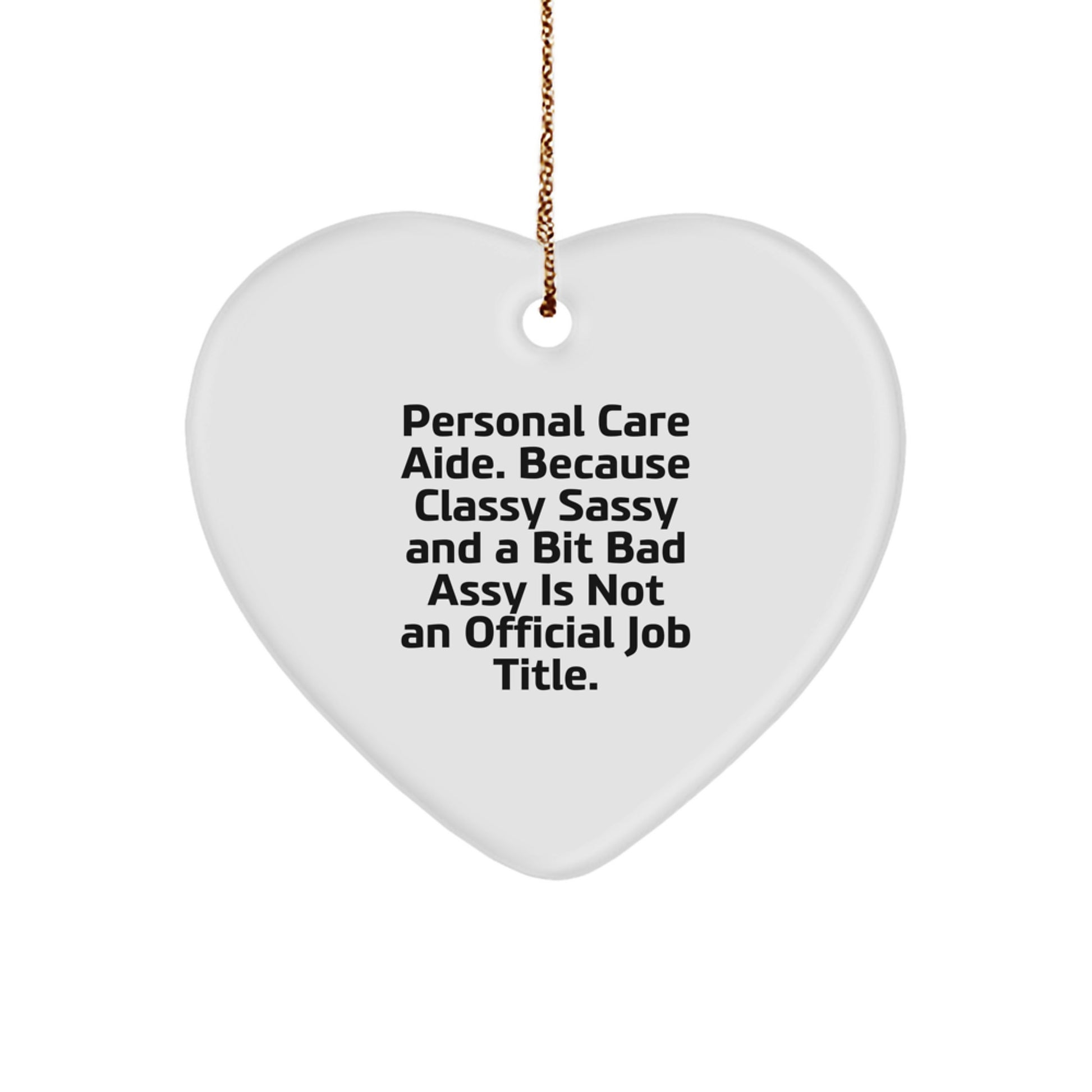 Funny Personal Care Aide Gifts from Friends for Christmas - Heart Ornament, Because Classy Sassy And A Bit Fearlessy Is Not An Official Job Title - Image 1