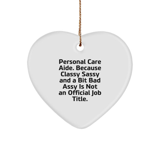 Funny Personal Care Aide Gifts from Friends for Christmas - Heart Ornament, Because Classy Sassy And A Bit Fearlessy Is Not An Official Job Title - Image 1
