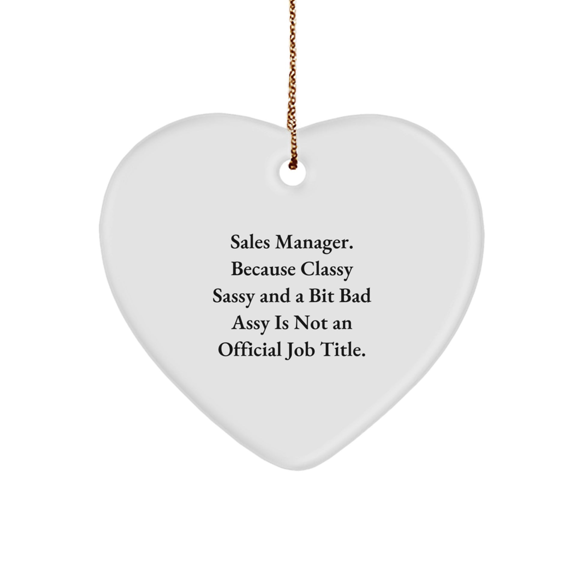 Funny Sales Manager Gifts - 'Sales Manager. Because Classy Sassy And A Bit Fearlessy Is Not An Official Job Title.' Heart Ornament, White, Christmas Unique Gifts from Coworkers, for Sales Manager - Image 1