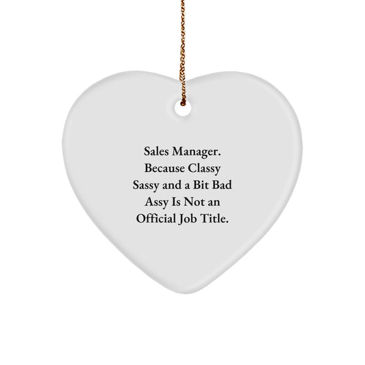 Funny Sales Manager Gifts - 'Sales Manager. Because Classy Sassy And A Bit Fearlessy Is Not An Official Job Title.' Heart Ornament, White, Christmas Unique Gifts from Coworkers, for Sales Manager - Image 1