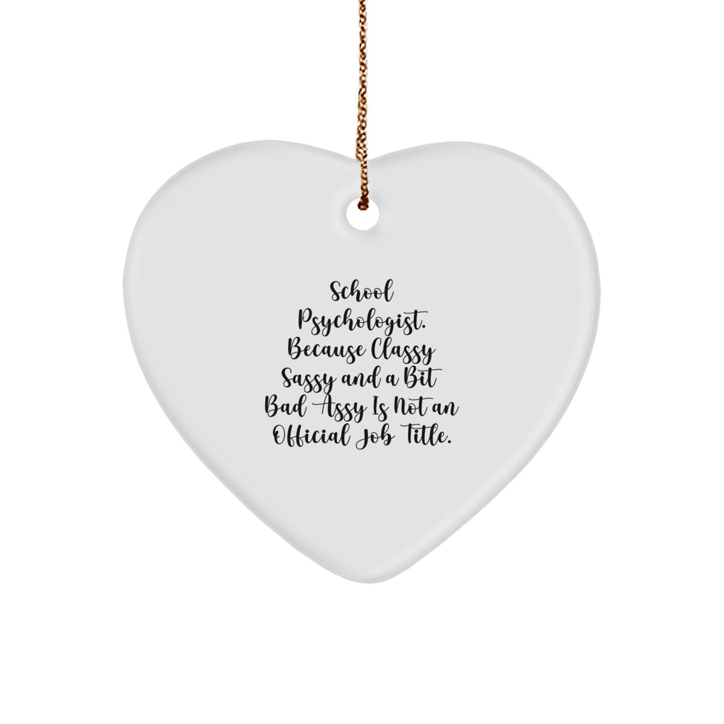 Funny Gifts from Friends for School Psychologist Christmas Unique Heart Ornament, 'Classy Sassy And A Bit Fearlessy Is Not An Official Job Title.' - Image 1