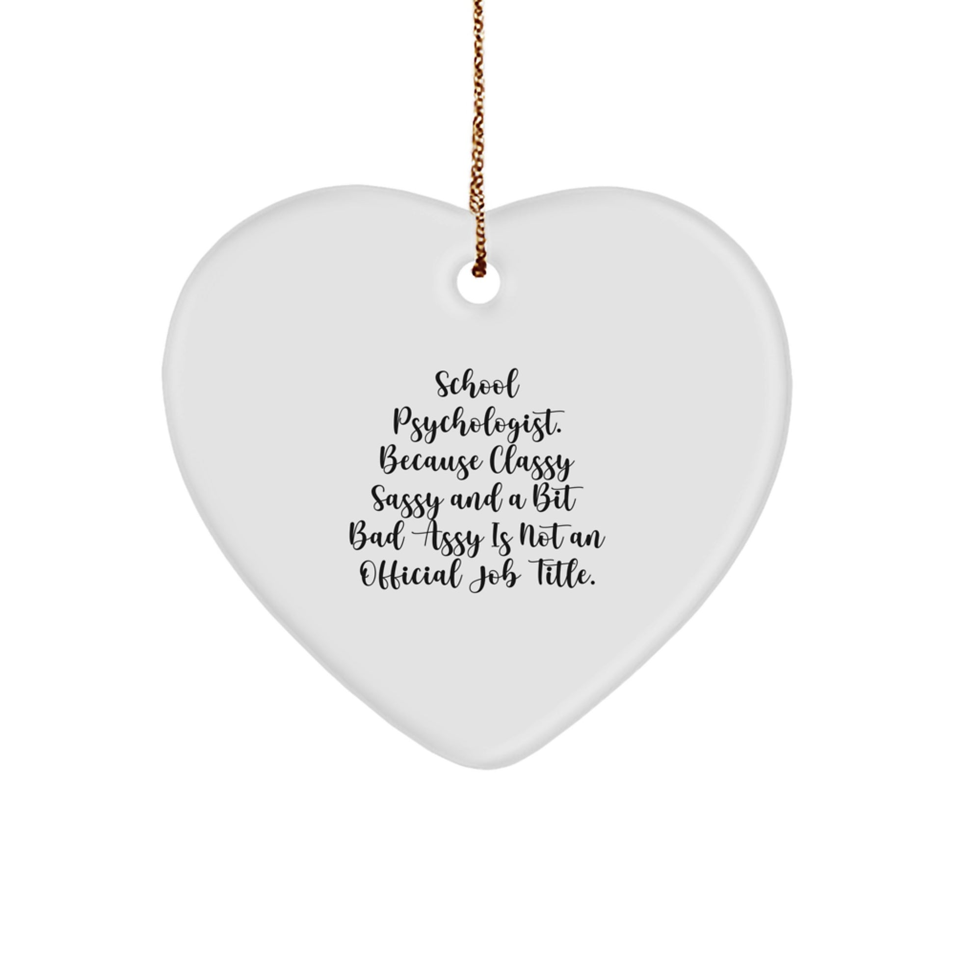 Funny Gifts from Friends for School Psychologist Christmas Unique Heart Ornament, 'Classy Sassy And A Bit Fearlessy Is Not An Official Job Title.' - Image 1