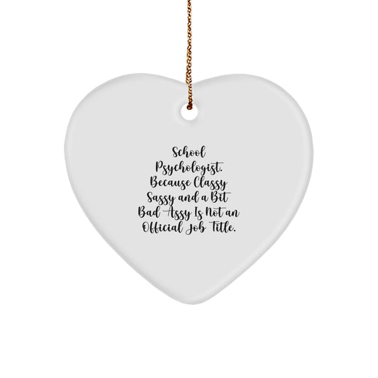 Funny Gifts from Friends for School Psychologist Christmas Unique Heart Ornament, 'Classy Sassy And A Bit Fearlessy Is Not An Official Job Title.' - Image 1