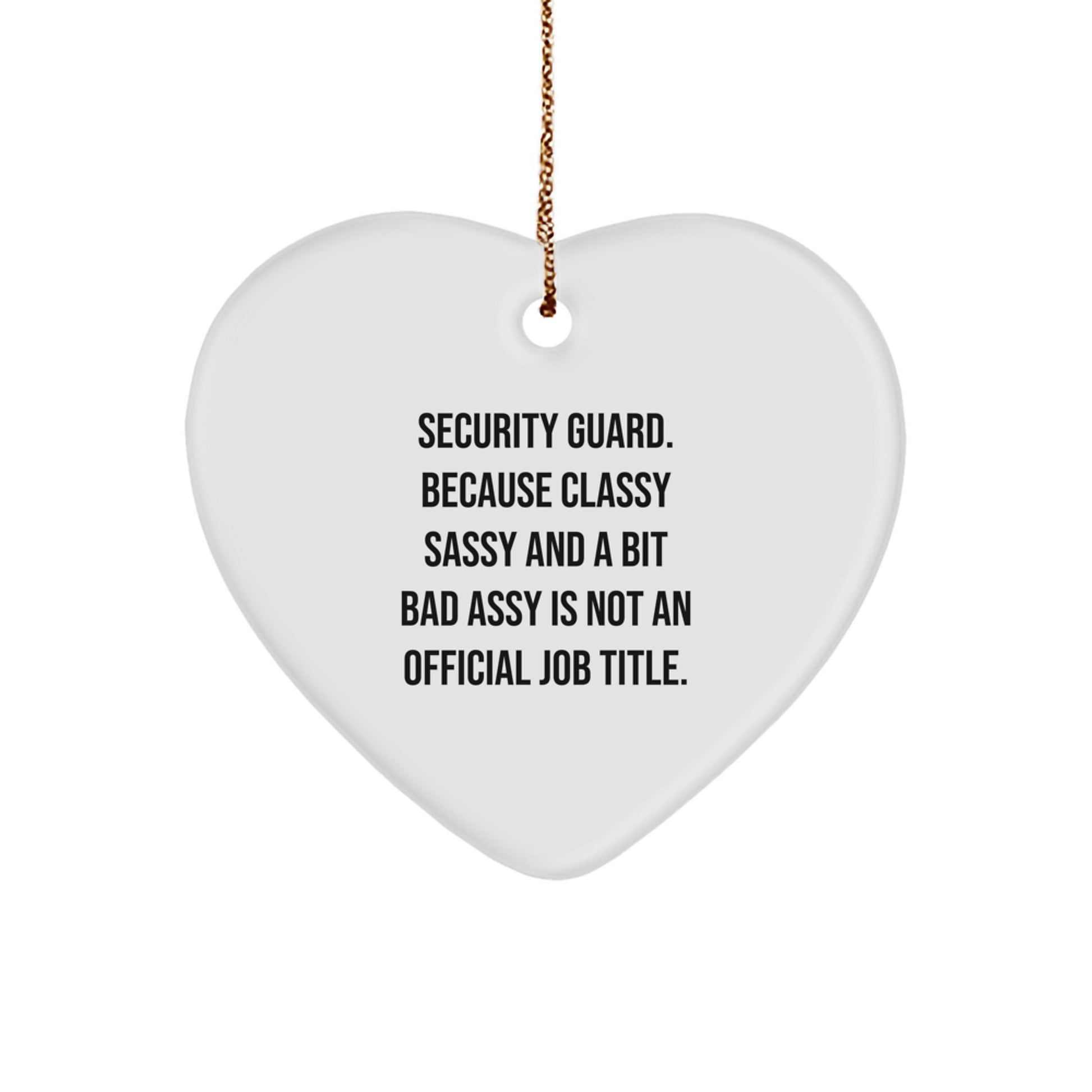 Funny Security Guard Christmas Unique Gifts from Friends and Family - 'Security Guard. Because Classy Sassy And A Bit Fearlessy Is Not An Official Job Title.' Heart Ornament - Image 1
